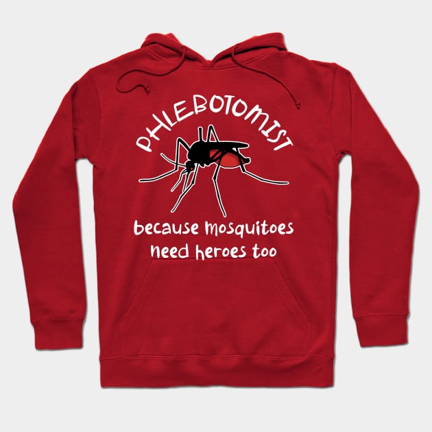 Funny Phlebotomist Because Mosquitoes Need Heroes Too Hoodie by Huhnerdieb Apparel